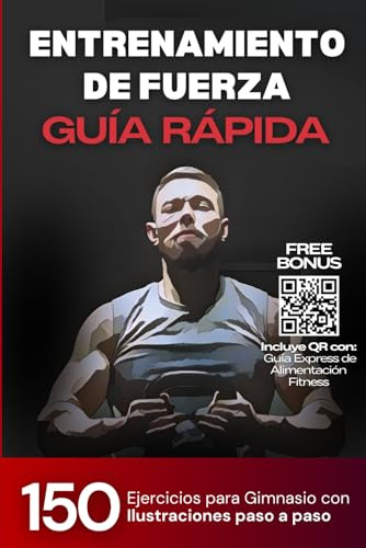 Guía Rápida del Entrenamiento de Fuerza y Musculación en el Gimnasio: 150+ Ejercicios Ilustrados para Ganar Masa Muscular, Tonificar y Definir Tren ... Espalda, Glúteos, Piernas, Bíceps y Más