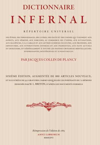 DICTIONNAIRE INFERNAL: RÉPERTOIRE UNIVERSEL DES ÊTRES, DES PERSONNAGES, DES LIVRES, DES FAITS ET DES CHOSES QUI TIENNENT AUX ESPRITS, AUX DÉMONS, AUX ... L’ENFER, AUX DIVINATIONS, AUX MALÉFICES, etc.