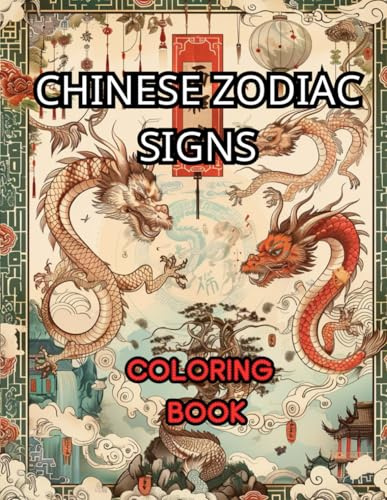 Chinese Zodiac Signs: Adult Coloring Book: Featuring 12 captivating signs, from the bold Dragon to the clever Rat (Tabula Rasa Fantasy World Coloring Book)