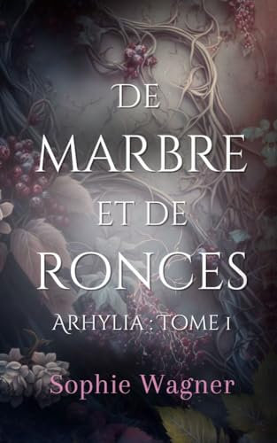 De Marbre et de Ronces : (Arhylia : Tome 1)