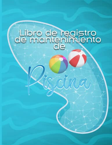 Libro de registro de mantenimiento de la piscina: Para registro de piscinas, GPM, claridad del agua, desinfectantes, productos químicos, pH, cloro