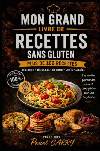 100 RECETTES SANS GLUTEN: Des recettes simples, gourmandes et accessibles pour cuisiner sans gluten au quotidien