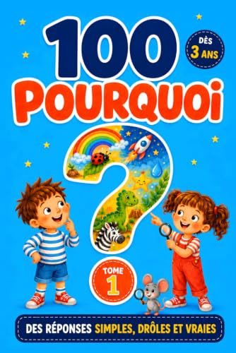100 Pourquoi: Ma Première Encyclopédie illustrée des Enfants Curieux : 100 questions-réponses simples, drôles et vraies, dès 3 ans (animaux, espace, dinosaures, corps, nature)