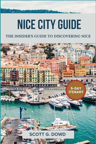 NICE CITY GUIDE: The Insider's Guide to Discovering Nice (Explore France: City by City)