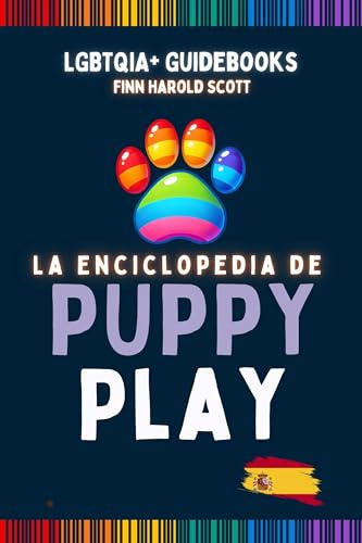 The Encyclopedia of Puppy Play (LGBTQIA+ Guidebooks)