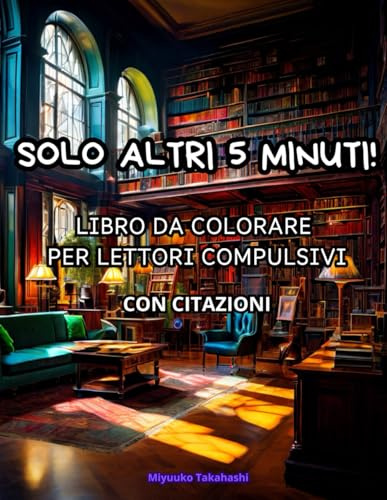 Solo altri 5 minuti!. Libro da colorare per lettori compulsivi con citazioni.