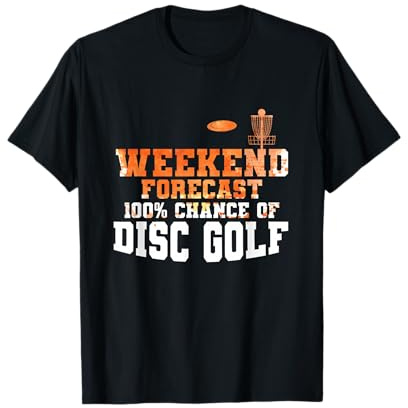 Prévisions du Week-End : 100% de Chance de discgolf T-Shirt