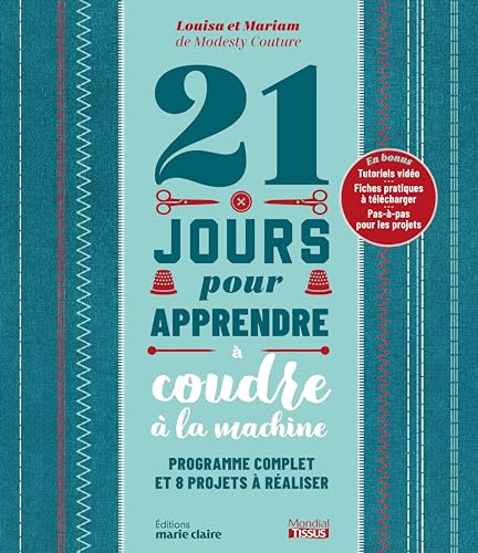 21 jours pour apprendre à coudre à la machine: Programme complet et 8 projets à réaliser