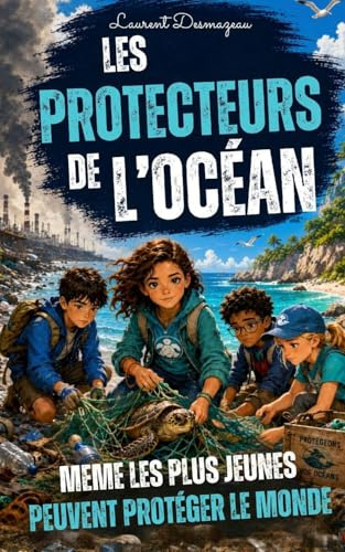 Les Protecteurs de l’Océan: Un roman jeunesse d’aventure écologique pour apprendre à protéger la mer, la nature et les animaux marins