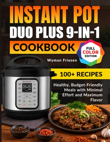 Instant Pot Duo Plus 9-in-1 Cookbook: Healthy, Budget-Friendly Meals with Minimal Effort and Maximum Flavor