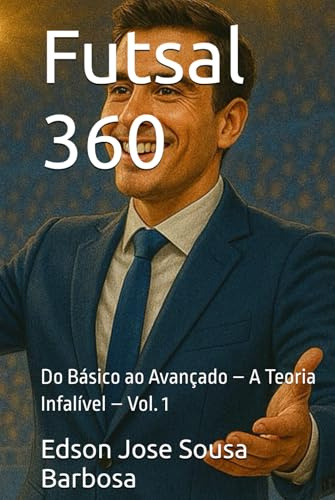 Futsal 360: Do Básico ao Avançado – A Teoria Infalível – Vol. 1