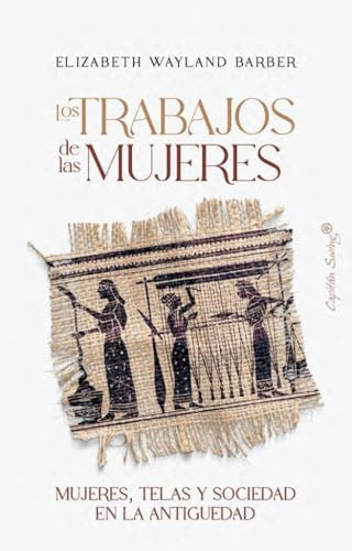 Los trabajos de las mujeres: Mujeres, telas y sociedad en la antigüedad (Ensayo)