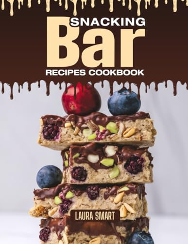 SNACKING BAR RECIPES COOKBOOK: Chewy, Crunchy, and Packed with Goodness – Quick and Easy Snack Bar Recipes for On-the-Go Energy, Healthy Cravings, and ... COLLECTION | SNACKING COOKBOOK FOR EVERYONE)