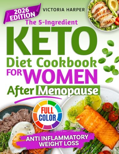 The 5-Ingredient keto diet cookbook for women after menopause: Anti-inflammatory, mouthwatering low-carb keto recipes for weight loss