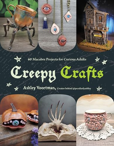Creepy Crafts: 60 Macabre Projects for Curious Adults