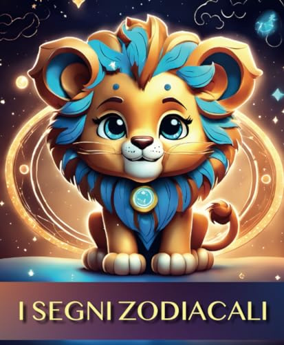 I Segni Zodiacali: Un libro illustrato per bambini di tutte le età