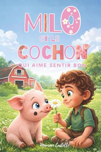 MILO ET LE COCHON QUI AIME SENTIR BON: Livre pour enfants de 5 à 8 ans. Une histoire pour apprendre à être soi-même. Dans la série des livres de Milo.