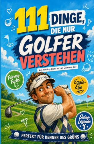 111 Dinge, die nur Golfer verstehen: Vom Handicap-Drama bis zum Clubhaus-Bier | Perfekt für Kenner des Grüns
