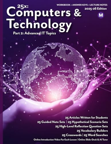 25x: Computers & Technology - Part 2 - MS: Full workbook plus answer keys and lecture notes. (25x Computers, Technology, AI, and Robotics for Middle School Learners)