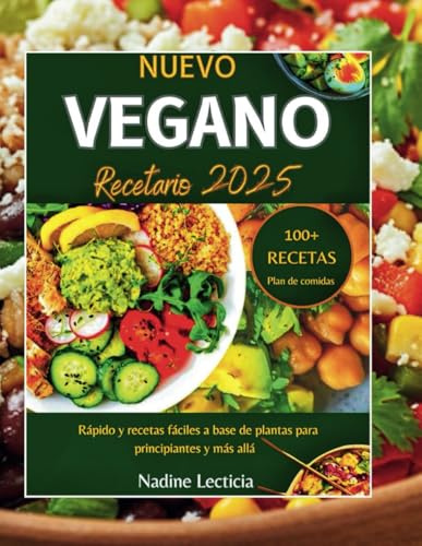 NUEVO LIBRO DE COCINA VEGANA 2025: Recetas Rápidas Y Fáciles A Base De Plantas Para Principiantes Y Más Allá