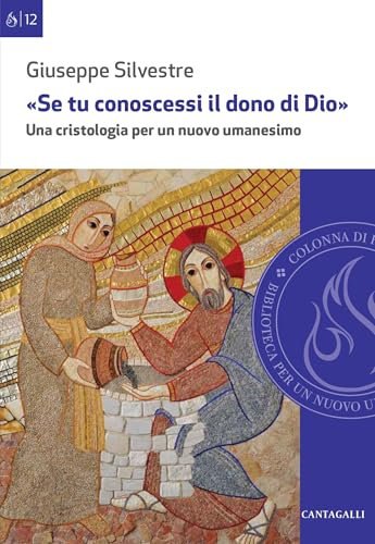 Se tu conoscessi il dono di Dio: Una cristologia per un nuovo umanesimo (Colonna di fuoco Vol. 12)