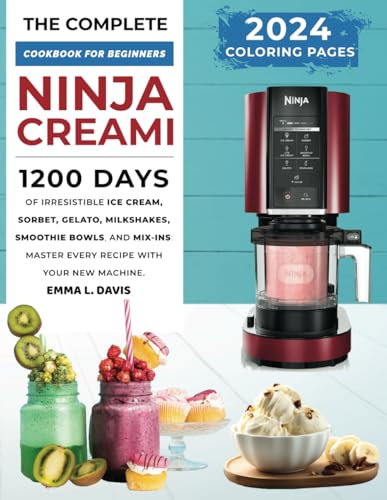 The Complete Ninja Creami Cookbook: Explore 165+ Easy and Delicious Recipes for Ice Cream, Sorbet, Gelato, Smoothie Bowls, and More!