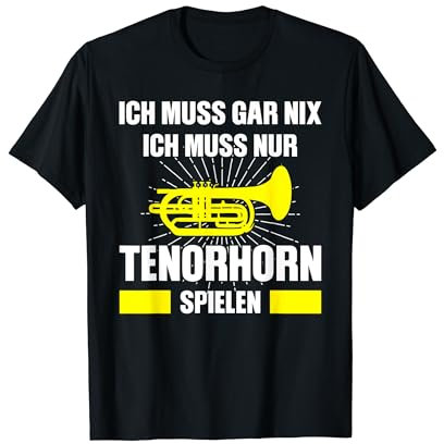 Ich muss nur Tenorhorn spielen Tenorhorn Musiker T-Shirt