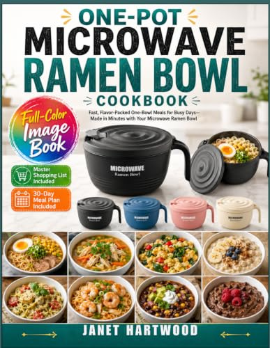 One-Pot Microwave Ramen Bowl Cookbook: Fast, Flavor-Packed One-Bowl Meals For Busy Days—Made In Minutes With Your Microwave Ramen Bowl