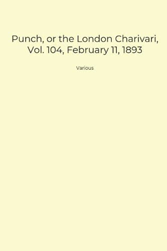 Punch, or the London Charivari, Vol. 104, February 11, 1893
