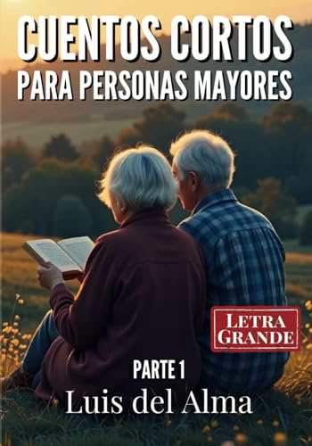 Cuentos Cortos para Personas Mayores: Relatos con letra grande fáciles de leer para estimular la memoria, la mente y el corazón Parte 1 (Colección de relatos cortos para Personas Mayores)