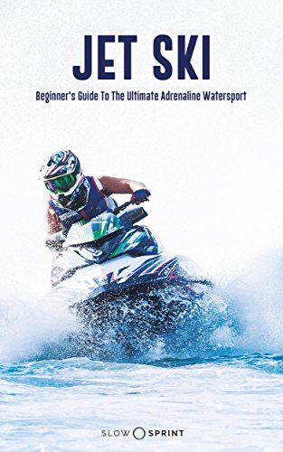 JET SKI: Beginner's Guide To The Ultimate Adrenaline Watersport