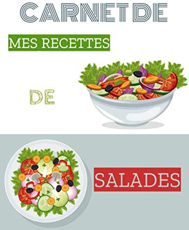 Carnet de mes recettes de salades: Carnet de cuisine à compléter | 60 fiches-recettes | grand format | Spécial salades composées