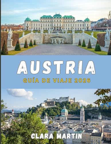 AUSTRIA GUÍA DE VIAJE 2026: De las ciudades imperiales a los picos alpinos: un viaje por el corazón de Austria