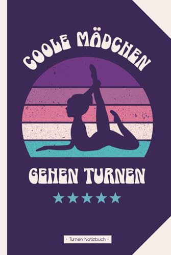 Turnen Notizbuch: COOLE MÄDCHEN GEHEN TURNEN Geschenk Turnerin schönes Motiv Bodenturnen Buch A5 liniert Geschenkidee für Turnerinnen Notizheft als Tagebuch zum Eintragen von Gymnastik Turn Übungen