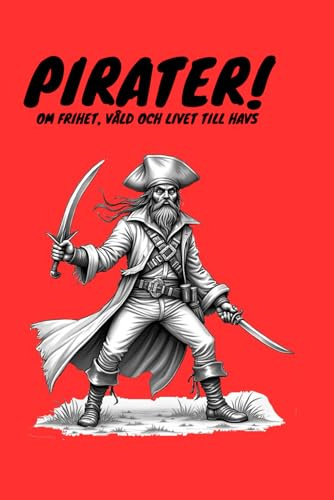 Pirater!: Om frihet, våld och livet till havs