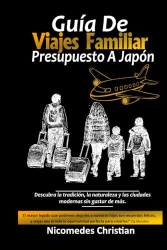 GUÍA DE VIAJES FAMILIAR PRESUPUESTO A JAPÓN: Descubra la tradición, la naturaleza y las ciudades modernas sin gastar de más