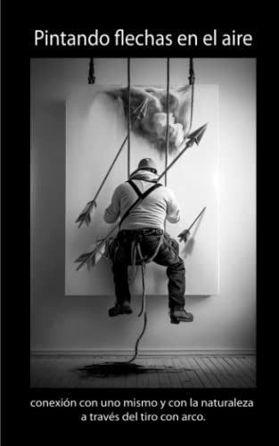 PINTANDO FLECHAS EN EL AIRE: conexión con uno mismo y con la naturaleza a través del tiro con arco