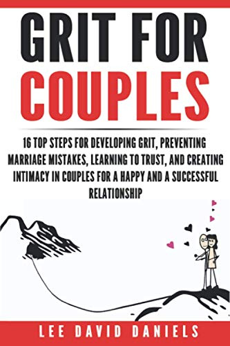 Grit for Couples: 16 Steps to Develop Grit, Prevent Marriage Mistakes, Learn to Trust, and to Create Intimacy in Couples for a Successful Relationship