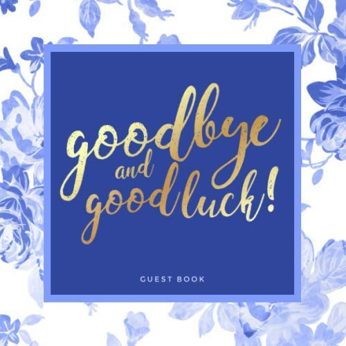 Goodbye and Good Luck! Farewell Party Guest Book | Vintage Blue Floral Theme: Goodbye Message Book for Leaving Coworker, Boss, Colleague, Friend, Retirement Party