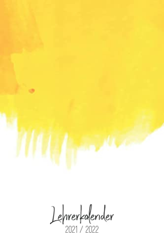 Lehrerkalender 2021/2022: Kalender für Lehrerinnen und Lehrer zur Planung und Unterrichtsvorbereitung / Lehrerplaner, Schuljahr 2021/2022, A5, 170 Seiten, gelbe Farbe und weiß