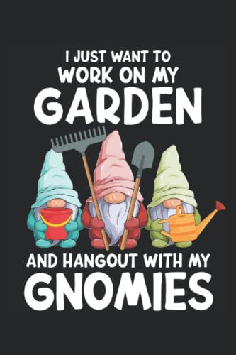 I just want to work on my Garden and hangout with my Gnomies: Gardeners notebook and gardener gifts for men who love gardening. Also great as gardener's logbook for garden gnomes.