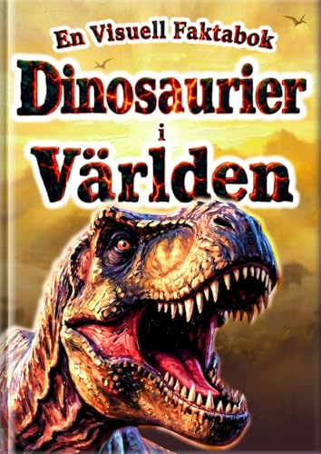 En Visuell Faktabok Dinosaurier i Världen: 30 Populära Dinosaurier för Barn | Färgfoton och Realistiska Illustrationer | Första Dinosaurieboken