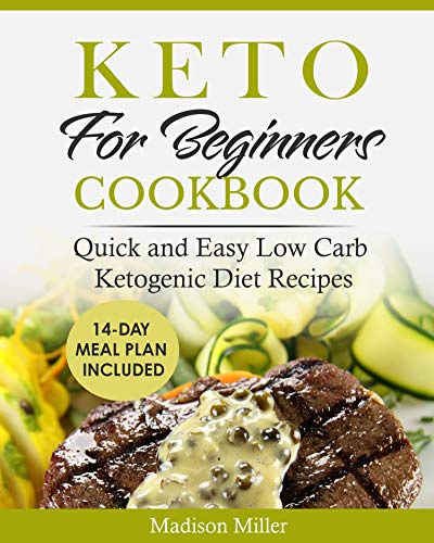 Keto for Beginners Cookbook: Quick and Easy Low Carb Ketogenic Diet Recipes - 14-Day Meal Plan Included (Keto Diet Cookbook)