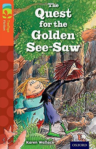 Oxford Reading Tree TreeTops Fiction: Level 13 More Pack B: The Quest for the Golden See-Saw by Karen Wallace (2014-01-09)