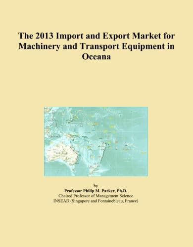 The 2013 Import and Export Market for Machinery and Transport Equipment in Oceana