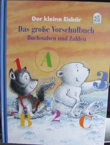 Der kleine Eisbär Das große Vorschulbuch Buchstaben und Zahlen
