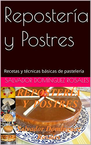 Repostería y Postres: Recetas y técnicas básicas de pastelería