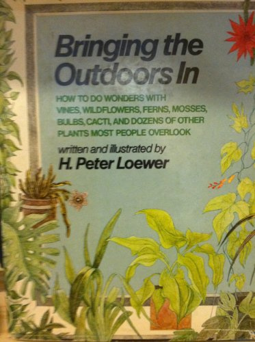 BRINGING THE OUTDOORS IN How to Do Wonders with Vines, Wildflowers, Ferns, Mosse