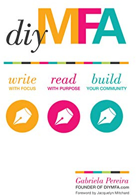 DIY MFA: Write with Focus, Read with Purpose, Build Your Community