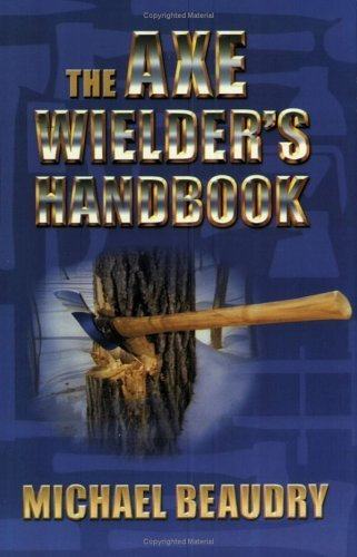 The Axe Wielder's Handbook by Michael Beaudry (2002-07-01)